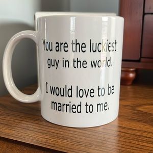 “You are the luckiest guy in the world” coffee cup